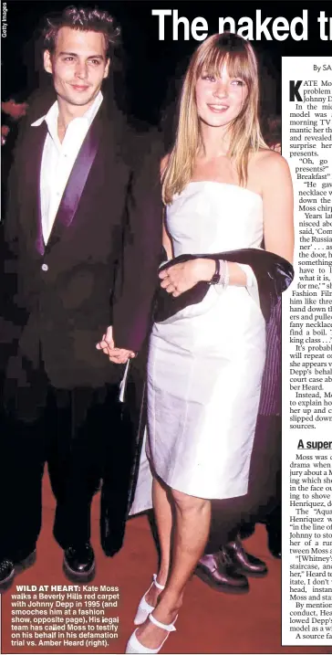  ?? ?? WILD AT HEART Kate Moss walks a Beverly Hills red carpet with Johnny Depp in 1995 (and smooches him at a fashion show opposite page) His legal team has called Moss to testify on his behalf in his defamation trial vs. Amber Heard (right).