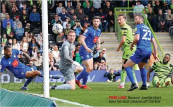  ?? ?? FINE LINE Rovers’ Jamille Matt sees his shot cleared off the line