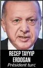  ??  ?? RECEP TAYYIP ERDOGAN Président turc