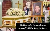  ??  ?? MaNzuza’s funeral was one of 2018’s tearjerker­s.