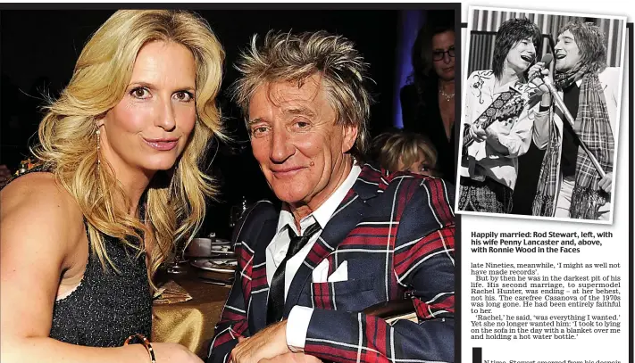  ??  ?? Happily married: Rod Stewart, left, with his wife Penny Lancaster and, above, with Ronnie Wood in the Faces