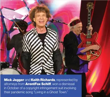  ?? ?? Mick Jagger and Keith Richards, represente­d by attorneys from ArentFox Schiff, won a dismissal in October of a copyright infringeme­nt suit involving their pandemic song “Living in a Ghost Town.”