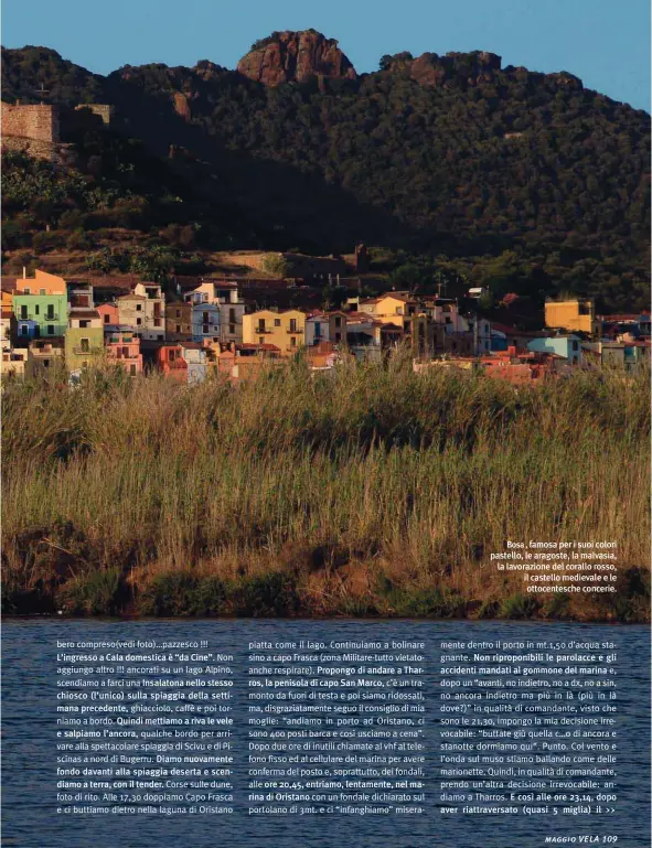  ??  ?? Bosa , famosa per i suoi colori pastello, le aragoste, la malvasia, la lavorazion­e del corallo rosso, il castello medievale e le ottocentes­che concerie.