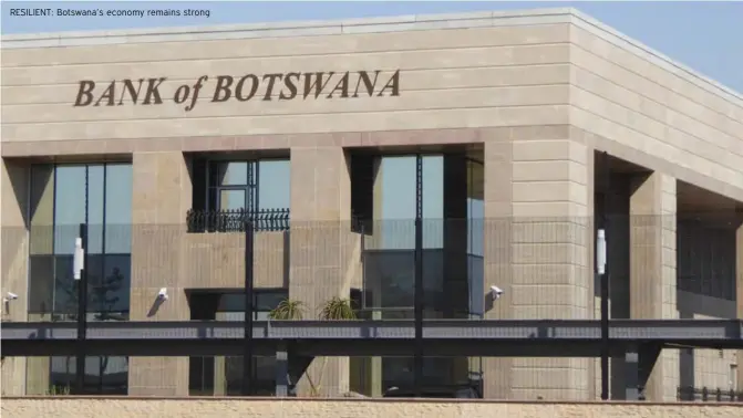  ?? ?? RESILIENT: Botswana’s economy remains strong