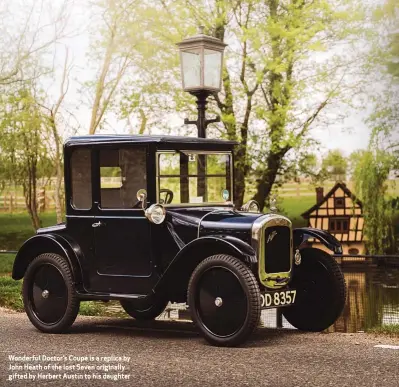  ??  ?? Wonderful Doctor’s Coupé is a replica by John Heath of the lost Seven originally gifted by Herbert Austin to his daughter