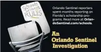  ??  ?? Orlando Sentinel reporters spent months reporting on Florida’s scholarshi­p programs. Read more at OrlandoSen­tinel.com/schools.