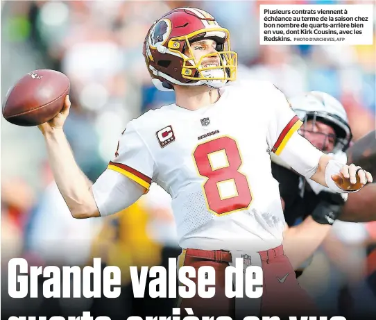  ?? PHOTO D’ARCHIVES, AFP ?? Plusieurs contrats viennent à échéance au terme de la saison chez bon nombre de quarts-arrière bien en vue, dont Kirk Cousins, avec les Redskins.