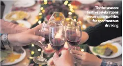  ??  ?? Tis the season: festive celebratio­ns mean opportunit­ies for spontaneou­s
drinking