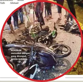  ??  ?? KEADAAN motosikal mangsa yang dirempuh kereta terbabas.