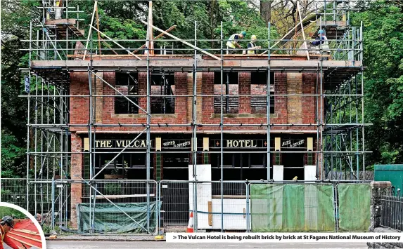  ?? Jonathan Myers ?? > The Vulcan Hotel is being rebuilt brick by brick at St Fagans National Museum of History