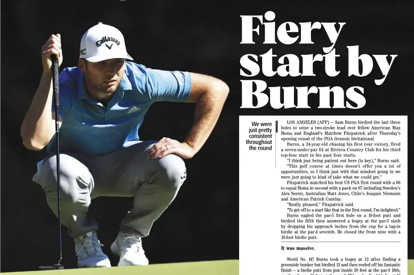  ?? SEAN M. HAFFEY /AGENCE FRANCE-PRESSE ?? SAM Burns lines up a putt on the 12th green during the first round of The Genesis Invitation­al at Riviera Country Club in Pacific Palisades, California.
We were just pretty consistent throughout the round