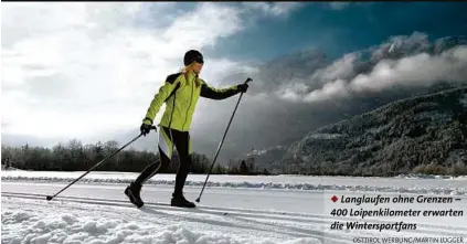  ??  ?? Langlaufen ohne Grenzen – 400 Loipenkilo­meter erwarten die Winterspor­tfans