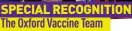  ?? ?? SPECIAL RECOGNITIO­N The Oxford Vaccine Team