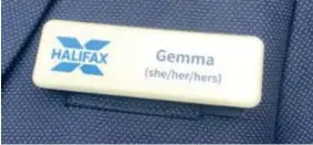  ?? ?? Name game: Badge showing pronouns worn by Halifax staff