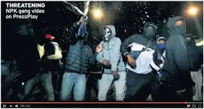  ??  ?? THREATENIN­G NPK gang video on PressPlay