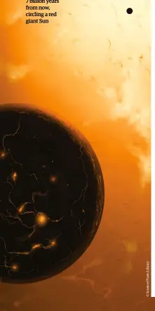  ??  ?? Below: A charred Earth, 7 billion years from now, circling a red giant Sun