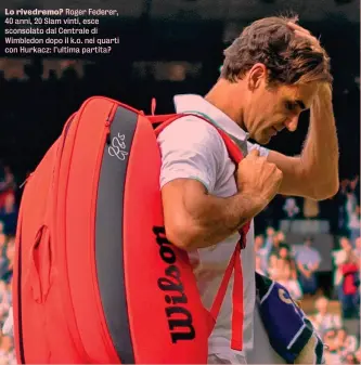  ??  ?? Lo rivedremo? Roger Federer, 40 anni, 20 Slam vinti, esce sconsolato dal Centrale di Wimbledon dopo il k.o. nei quarti con Hurkacz: l’ultima partita?