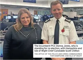  ?? THE OFFICE OF THE POLICE AND CRIME COMMISSION­ER FOR HAMPSHIRE AND ISLE OF WIGHT ?? The incumbent PCC Donna Jones, who is standing for re-election, with Hampshire and Isle of Wight Chief Constable Scott Chilton