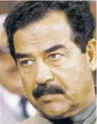  ??  ?? Saddam Hussein was born on this day in history, 1937.