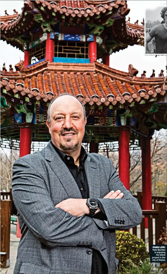  ??  ?? PARK LIFE: Rafa Benitez is enjoying his latest project in the city of Dalian