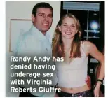  ?? ?? Randy Andy has denied having underage sex with Virginia Roberts Giuffre