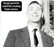 ??  ?? Hergé spent his adult life creating
Tintin stories.
