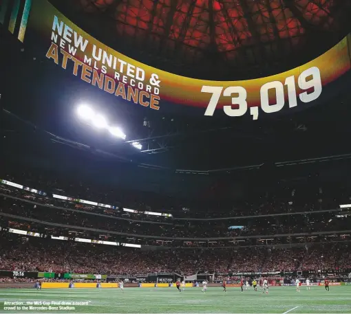  ??  ?? Attraction...the MLS Cup Final drew a record crowd to the Mercedes-Benz Stadium