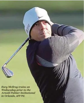  ?? AFP PIC ?? Rory McIlroy trains on Wednesday prior to the Arnold Palmer Invitation­al in Orlando.