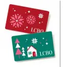 ??  ?? You can never go wrong with a simple yet classic LCBO gift card. Stash a couple away for last-minute host gifts or as the perfect cover for someone who slipped your mind. Buy in-store or order online at lcbo.com.