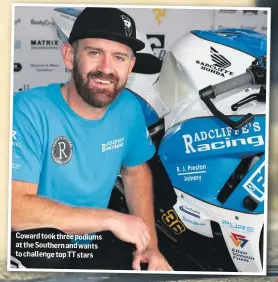  ??  ?? Coward took three podiums at the Southern and wants to challenge top TT stars