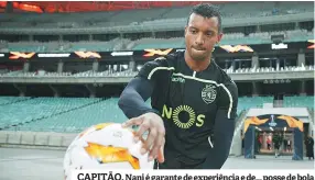  ??  ?? CAPITÃO. Nani é garante de experiênci­a e de... posse de bola