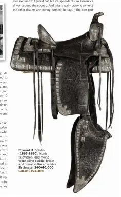  ??  ?? Edward H. Bohlin (1895-1980), iconic television- and movieworn silver saddle, bridle and breast collar ensemble Estimate: $40/60,000 SOLD: $153,400