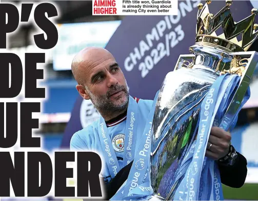  ?? ?? AIMING HIGHER Fifth title won, Guardiola is already thinking about making City even better