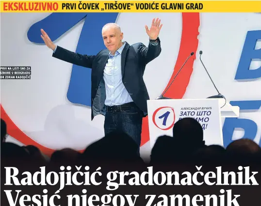  ??  ?? prvi na listi sns za izbore u beogradu: dr zoran radojiČiĆ