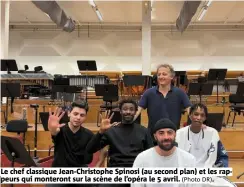  ?? (Photo DR) ?? Le chef classique Jean-Christophe Spinosi (au second plan) et les rappeurs qui monteront sur la scène de l’opéra le 5 avril.