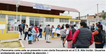  ??  ?? | Panorama como este se presenta n con cierta frecuencia en el C.S. Alto Inclán. Usuarios protestand­o por la calidad de atención. |