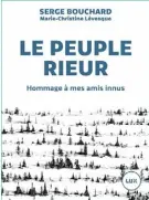  ??  ?? LE PEUPLE RIEUR Serge Bouchard et Marie-Christine Lévesque, Lux Éditeur, 320 pages.