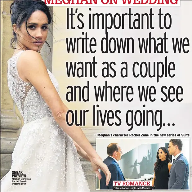  ??  ?? SNEAK PREVIEW Meghan Markle as Rachel Zane in wedding gown Patrick J Adams, right, with Meghan