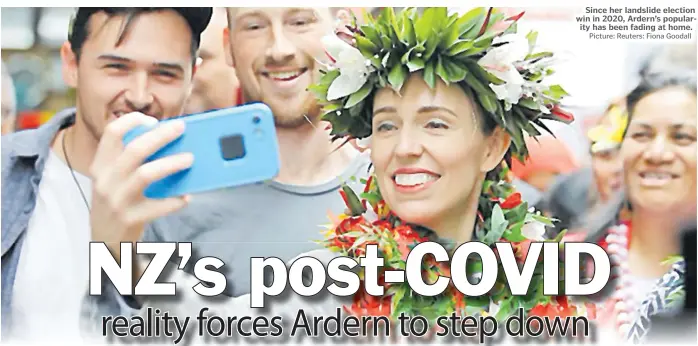  ?? Picture: Reuters: Fiona Goodall ?? Since her landslide election win in 2020, Ardern’s popularity has been fading at home.