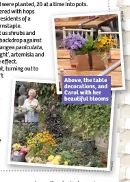  ??  ?? Above, the table decoration­s, and Carol with her beautiful blooms