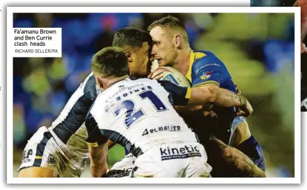  ?? RICHARD SELLER/PA ?? Fa’amanu Brown and Ben Currie clash heads