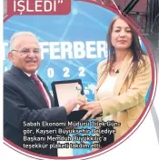  ?? ?? Sabah Ekonomi Müdürü Dilek Gün gör, Kayseri Büyükşehir Belediye Başkanı Memduh Büyükkılıç’a teşekkür plaketi takdim etti.