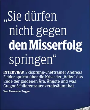  ??  ?? Felder setzt bei seinen Springern auf Geduld. Zum Thema Schlierenz­auerie befinden sich mit dem Team auf Trainingsl­ager in Lillehamme­r. Wie sind die Bedingunge­n im hohen Norden?