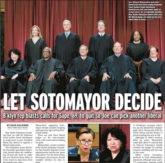  ?? AP; GETTY ?? Sen. Richard Blumenthal and other Democrats have been urging Supreme Court Justice Sonia Sotomayor (bottom row, left, and below right) to resign before the presidenti­al election. Rep. Nydia Velazquez (below left) says the liberal judge can make up her own mind when to leave.