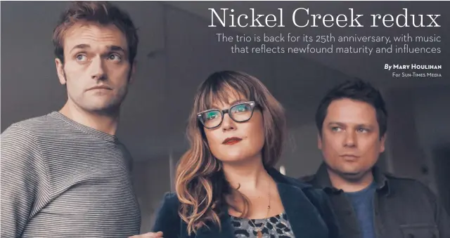  ??  ?? NICKEL CREEK; WITH THE SECRET
SISTERS, 8 p. m. May 9, Riviera Theatre, 4746 N. Racine. Sold out. (800) 514-3849;
jamusa.com