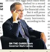  ??  ?? ON THE CARDS Bank Governor Mark Carney