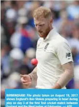  ??  ?? BIRMINGHAM: File photo taken on August 19, 2017 shows England’s Ben Stokes preparing to bowl during play on day 3 of the first Test cricket match between England and the West Indies at Edgbaston. — AFP