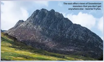  ??  ?? The east offers views of Snowdonian monsters that you don't get anywhere else – here be Tryfan.