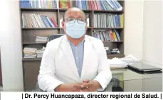  ?? ?? | Dr. Percy Huancapaza, director regional de Salud. |