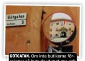  ?? FOTO: MOSTPHOTOS ?? GÖTGATAN. Om inte butikerna försvinner så byts de ut mot nya och mot ny hyra.